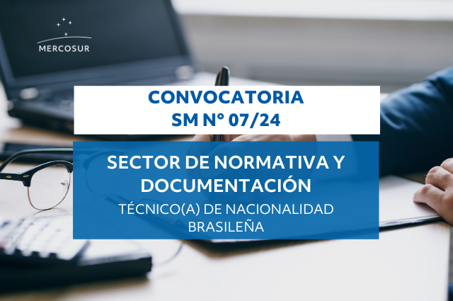 Convocatoria SM N° 07/24: Llamado a concurso para cubrir un cargo de Técnico para integrar el Sector de Normativa y Documentación de la Secretaría del MERCOSUR